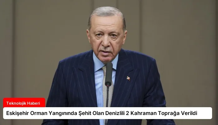 Eskişehir Orman Yangınında Şehit Olan Denizlili 2 Kahraman Toprağa Verildi