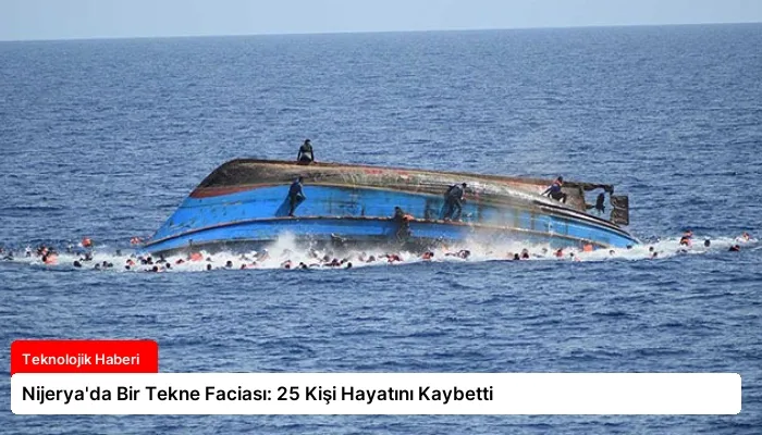 Nijerya’da Bir Tekne Faciası: 25 Kişi Hayatını Kaybetti