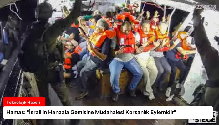 Hamas: “İsrail’in Hanzala Gemisine Müdahalesi Korsanlık Eylemidir”