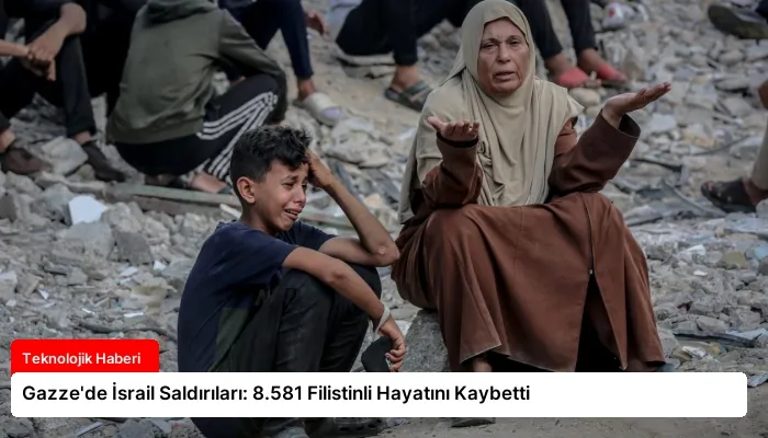Gazze’de İsrail Saldırıları: 8.581 Filistinli Hayatını Kaybetti