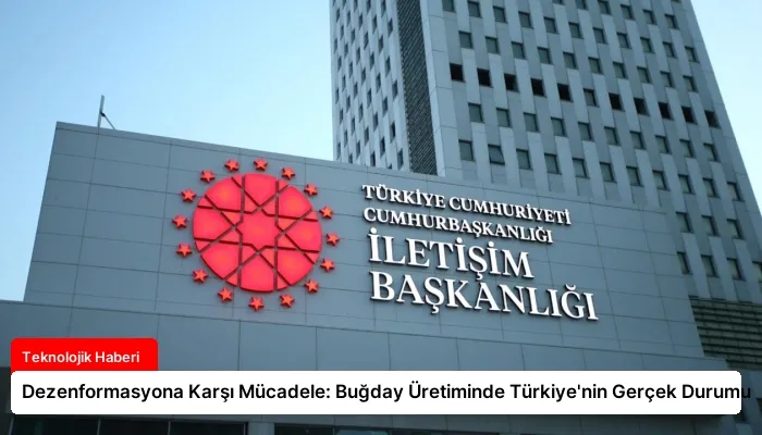 Dezenformasyona Karşı Mücadele: Buğday Üretiminde Türkiye’nin Gerçek Durumu