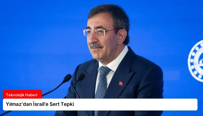 Yılmaz’dan İsrail’e Sert Tepki