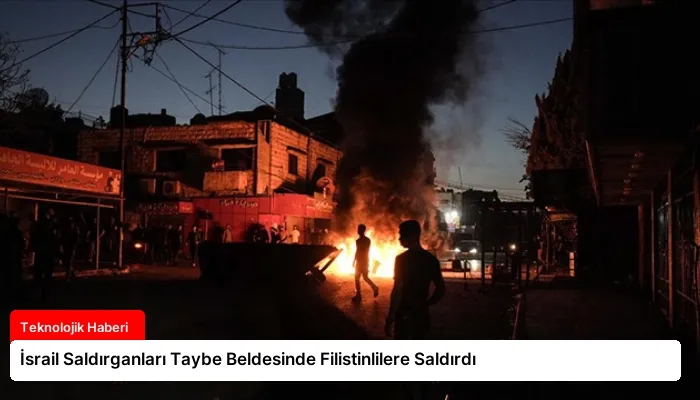 İsrail Saldırganları Taybe Beldesinde Filistinlilere Saldırdı