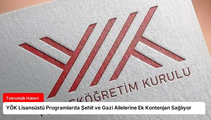 YÖK Lisansüstü Programlarda Şehit ve Gazi Ailelerine Ek Kontenjan Sağlıyor