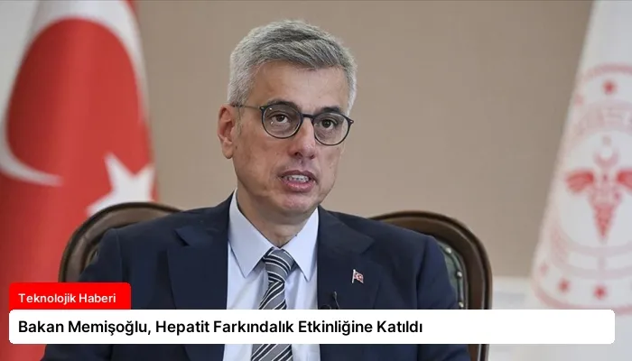 Bakan Memişoğlu, Hepatit Farkındalık Etkinliğine Katıldı