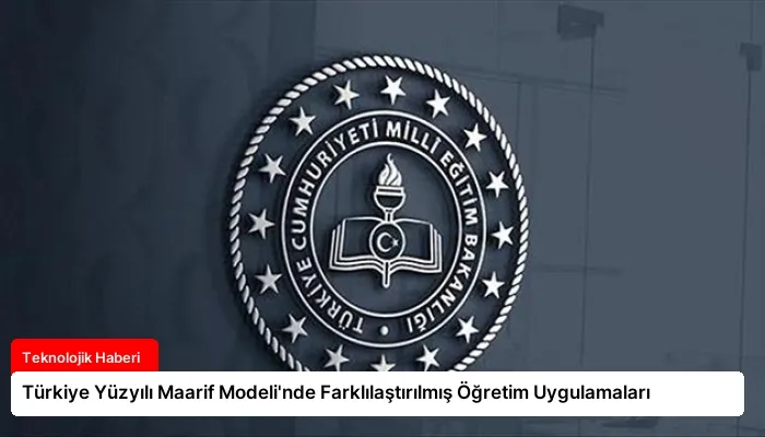 Türkiye Yüzyılı Maarif Modeli’nde Farklılaştırılmış Öğretim Uygulamaları