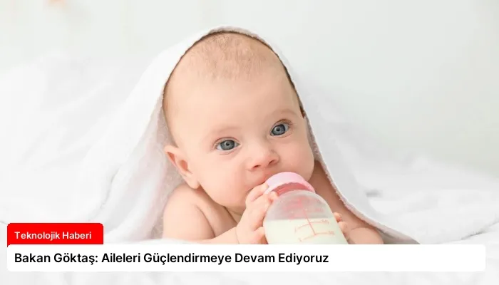 Bakan Göktaş: Aileleri Güçlendirmeye Devam Ediyoruz