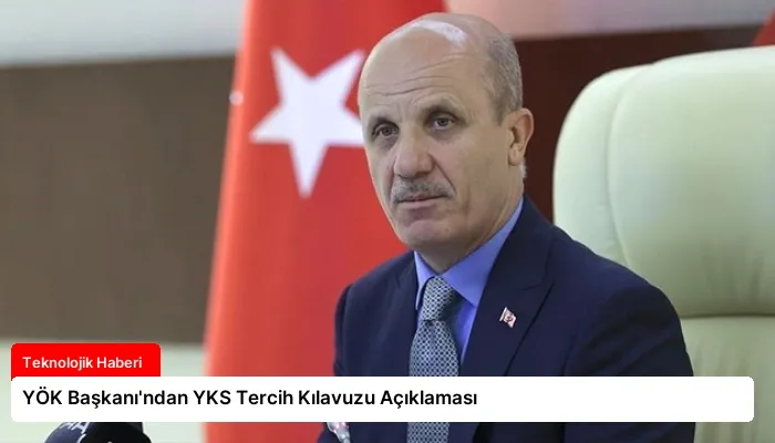 YÖK Başkanı’ndan YKS Tercih Kılavuzu Açıklaması