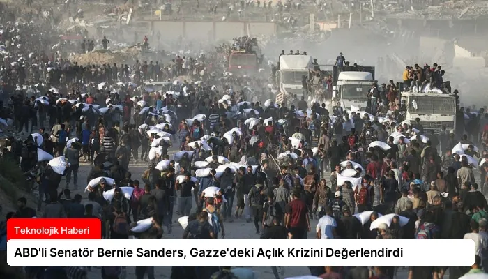 ABD’li Senatör Bernie Sanders, Gazze’deki Açlık Krizini Değerlendirdi