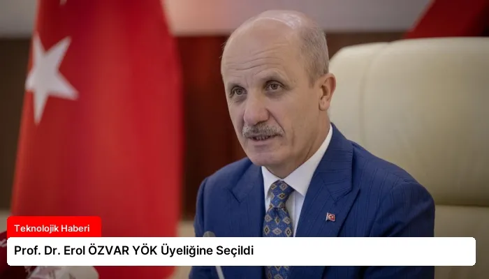 Prof. Dr. Erol ÖZVAR YÖK Üyeliğine Seçildi
