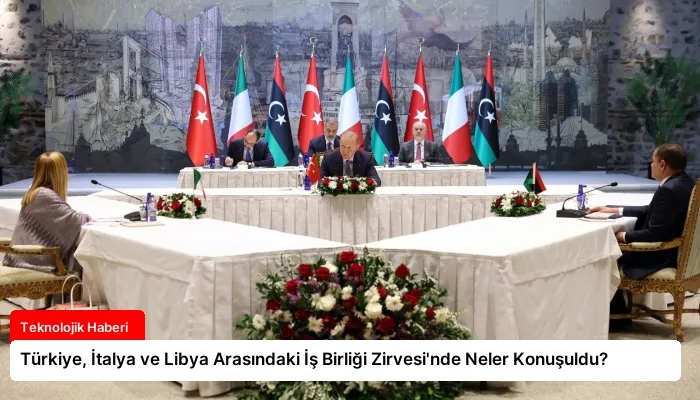 Türkiye, İtalya ve Libya Arasındaki İş Birliği Zirvesi’nde Neler Konuşuldu?