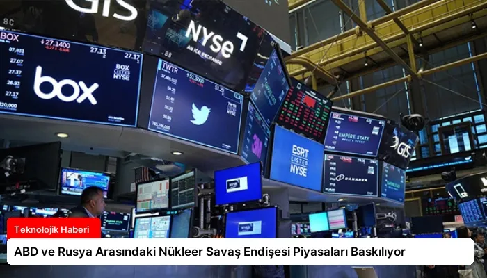 ABD ve Rusya Arasındaki Nükleer Savaş Endişesi Piyasaları Baskılıyor