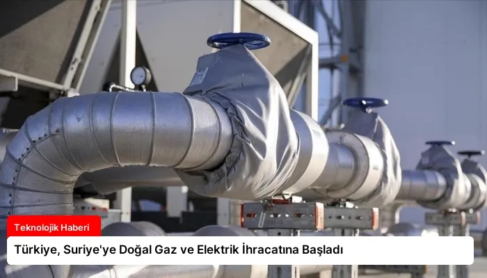 Türkiye, Suriye’ye Doğal Gaz ve Elektrik İhracatına Başladı