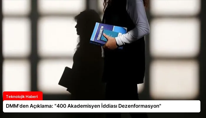 DMM’den Açıklama: “400 Akademisyen İddiası Dezenformasyon”