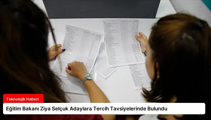 Eğitim Bakanı Ziya Selçuk Adaylara Tercih Tavsiyelerinde Bulundu