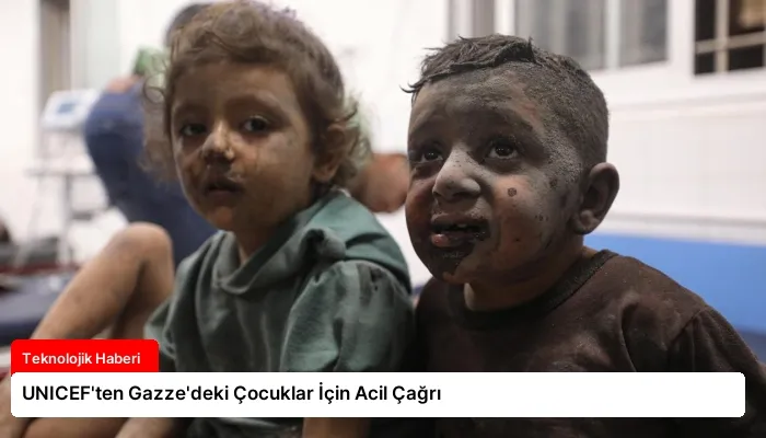 UNICEF’ten Gazze’deki Çocuklar İçin Acil Çağrı