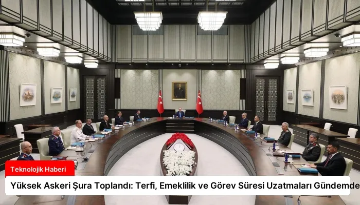 Yüksek Askeri Şura Toplandı: Terfi, Emeklilik ve Görev Süresi Uzatmaları Gündemde
