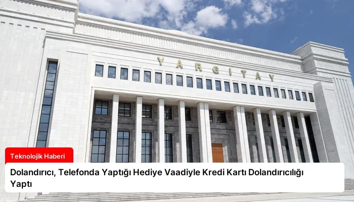 Dolandırıcı, Telefonda Yaptığı Hediye Vaadiyle Kredi Kartı Dolandırıcılığı Yaptı