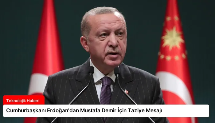 Cumhurbaşkanı Erdoğan’dan Mustafa Demir İçin Taziye Mesajı