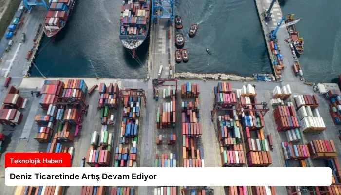 Deniz Ticaretinde Artış Devam Ediyor