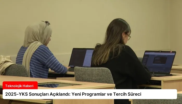 2025-YKS Sonuçları Açıklandı: Yeni Programlar ve Tercih Süreci
