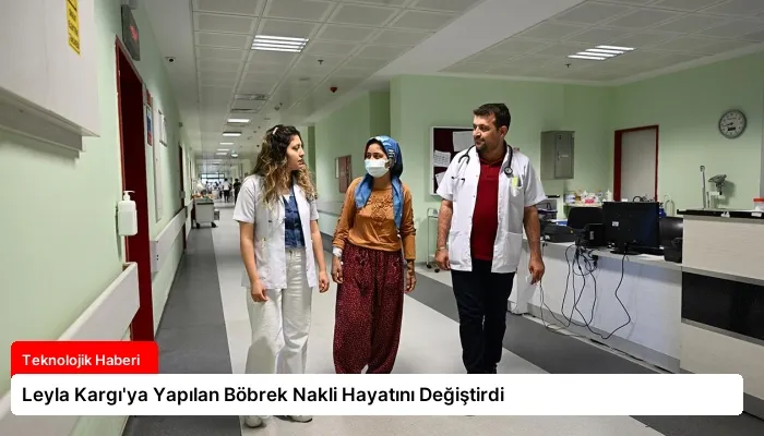 Leyla Kargı’ya Yapılan Böbrek Nakli Hayatını Değiştirdi