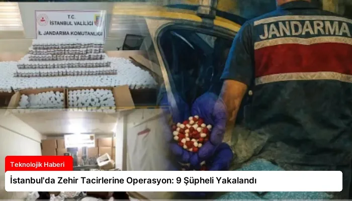İstanbul’da Zehir Tacirlerine Operasyon: 9 Şüpheli Yakalandı