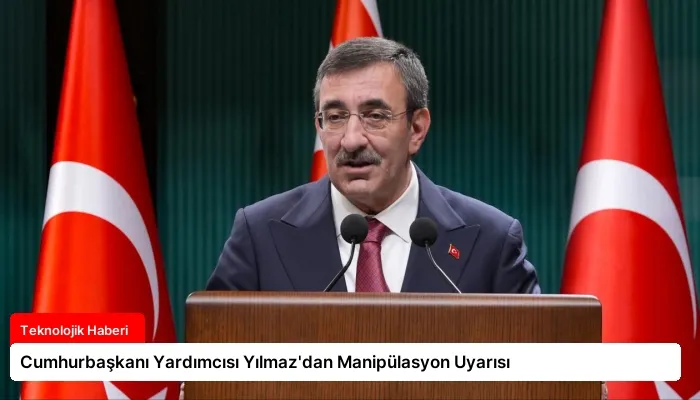 Cumhurbaşkanı Yardımcısı Yılmaz’dan Manipülasyon Uyarısı