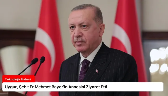 Uygur, Şehit Er Mehmet Bayer’in Annesini Ziyaret Etti