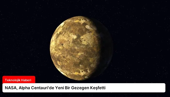 NASA, Alpha Centauri’de Yeni Bir Gezegen Keşfetti