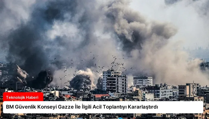 BM Güvenlik Konseyi Gazze İle İlgili Acil Toplantıyı Kararlaştırdı