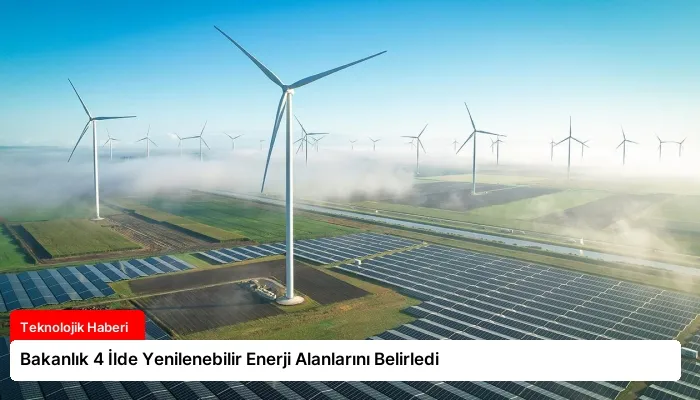 Bakanlık 4 İlde Yenilenebilir Enerji Alanlarını Belirledi