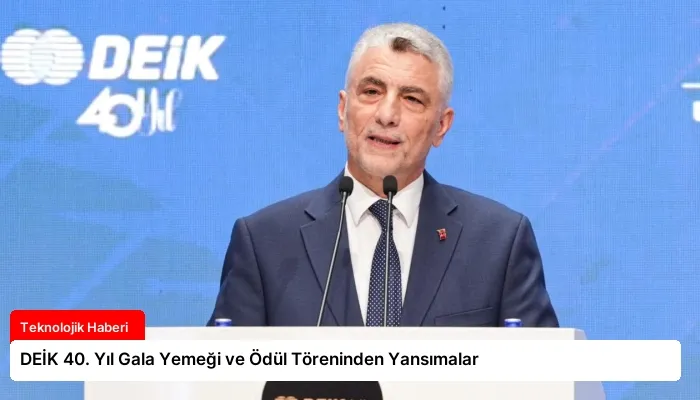 DEİK 40. Yıl Gala Yemeği ve Ödül Töreninden Yansımalar