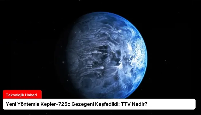 Yeni Yöntemle Kepler-725c Gezegeni Keşfedildi: TTV Nedir?