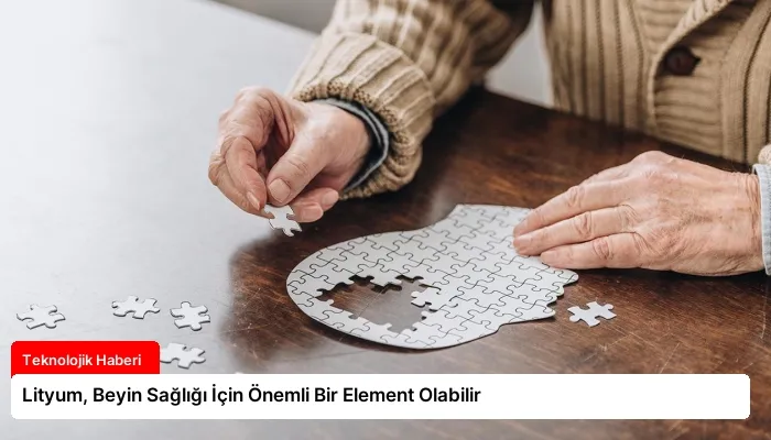 Lityum, Beyin Sağlığı İçin Önemli Bir Element Olabilir
