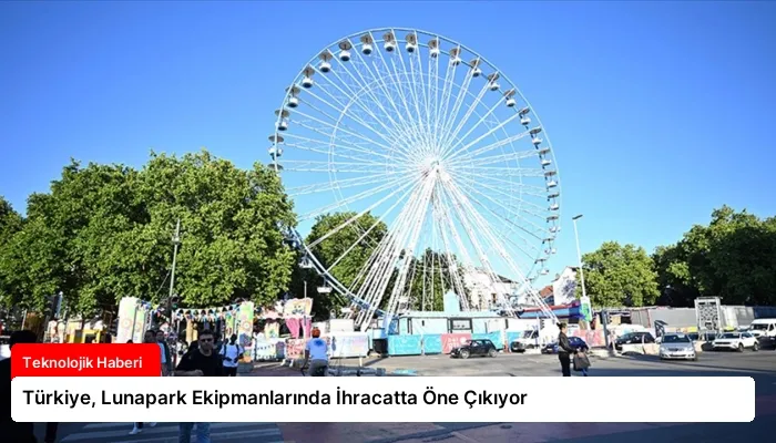 Türkiye, Lunapark Ekipmanlarında İhracatta Öne Çıkıyor
