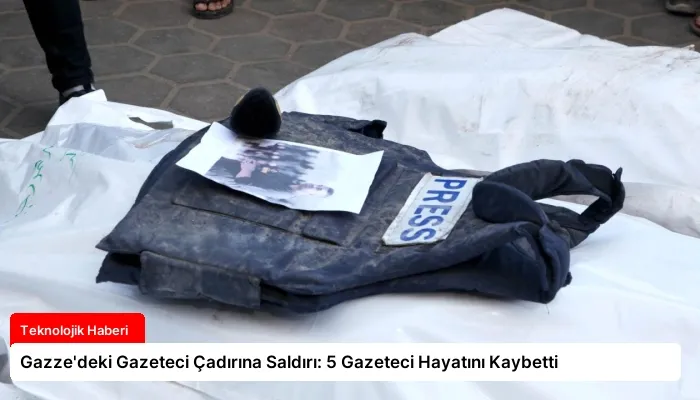Gazze’deki Gazeteci Çadırına Saldırı: 5 Gazeteci Hayatını Kaybetti