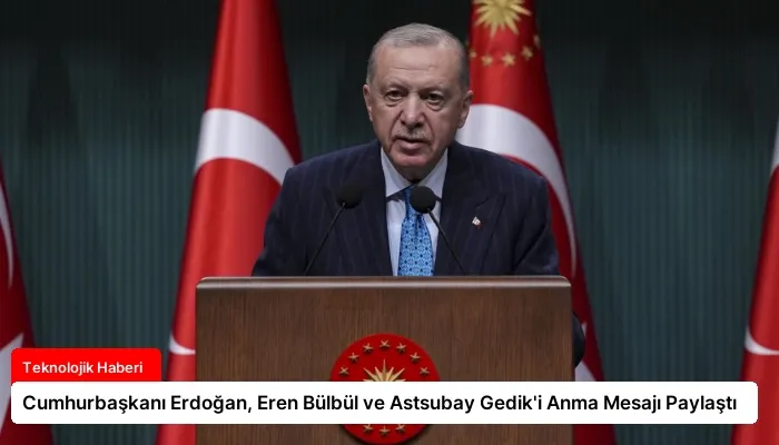 Cumhurbaşkanı Erdoğan, Eren Bülbül ve Astsubay Gedik’i Anma Mesajı Paylaştı