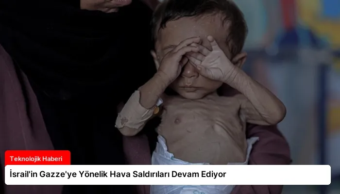 İsrail’in Gazze’ye Yönelik Hava Saldırıları Devam Ediyor