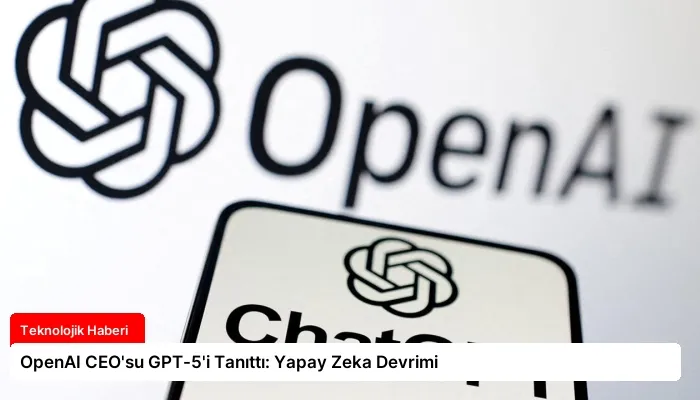 OpenAI CEO’su GPT-5’i Tanıttı: Yapay Zeka Devrimi