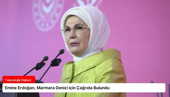 Emine Erdoğan, Marmara Denizi için Çağrıda Bulundu