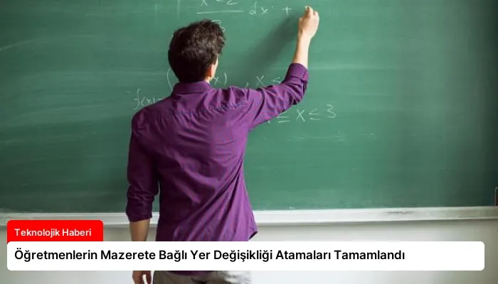 Öğretmenlerin Mazerete Bağlı Yer Değişikliği Atamaları Tamamlandı