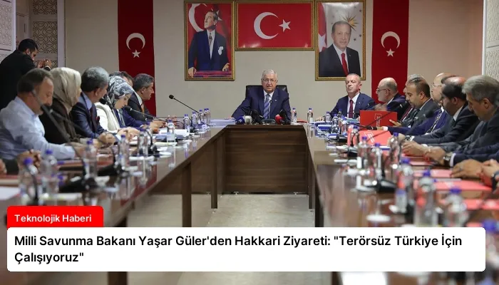 Milli Savunma Bakanı Yaşar Güler’den Hakkari Ziyareti: “Terörsüz Türkiye İçin Çalışıyoruz”