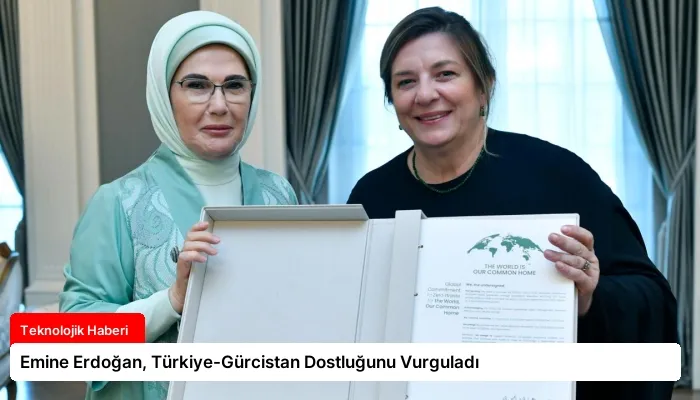 Emine Erdoğan, Türkiye-Gürcistan Dostluğunu Vurguladı