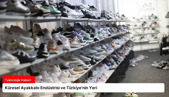 Küresel Ayakkabı Endüstrisi ve Türkiye’nin Yeri