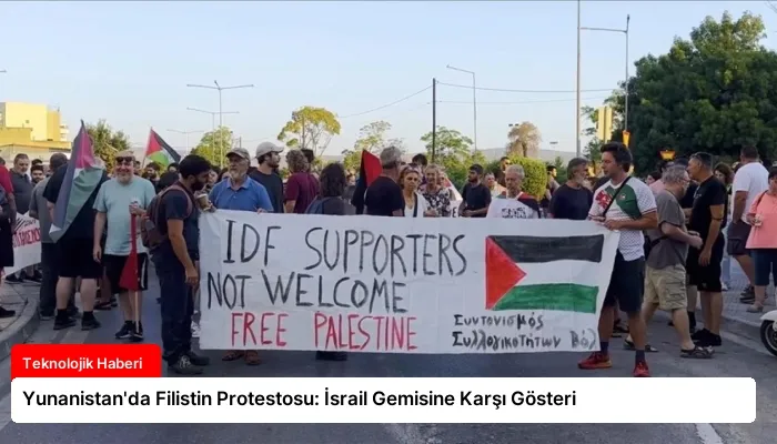 Yunanistan’da Filistin Protestosu: İsrail Gemisine Karşı Gösteri