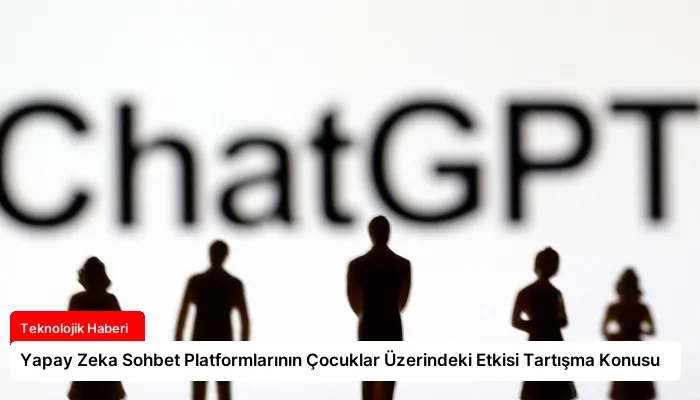 Yapay Zeka Sohbet Platformlarının Çocuklar Üzerindeki Etkisi Tartışma Konusu