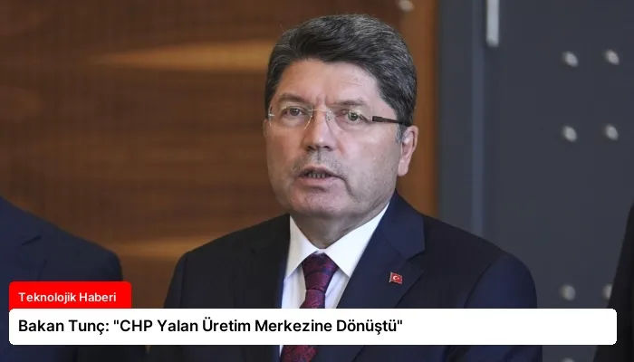 Bakan Tunç: “CHP Yalan Üretim Merkezine Dönüştü”