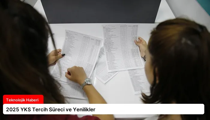 2025 YKS Tercih Süreci ve Yenilikler