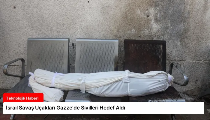 İsrail Savaş Uçakları Gazze’de Sivilleri Hedef Aldı